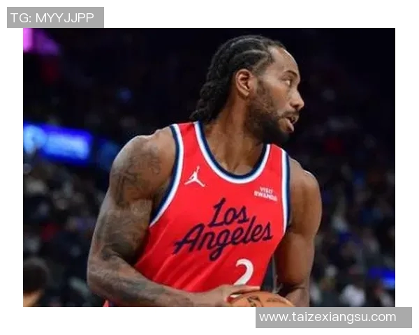 科怀伦纳德的篮球之路：从天才新秀到NBA超级巨星的蜕变历程